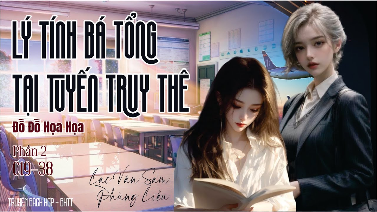 Lý Tính Bá Tổng Tại Tuyến Truy Thê - BHTT - P2 - C19-38