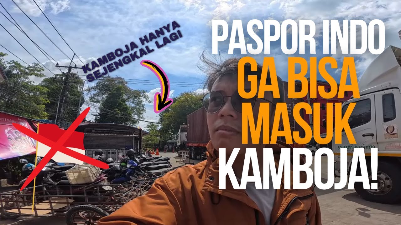 PASPOR INDONESIA DITOLAK MASUK KAMBOJA! Kenapa ya.. | Thai-Cambo Border Crossing pt. 2