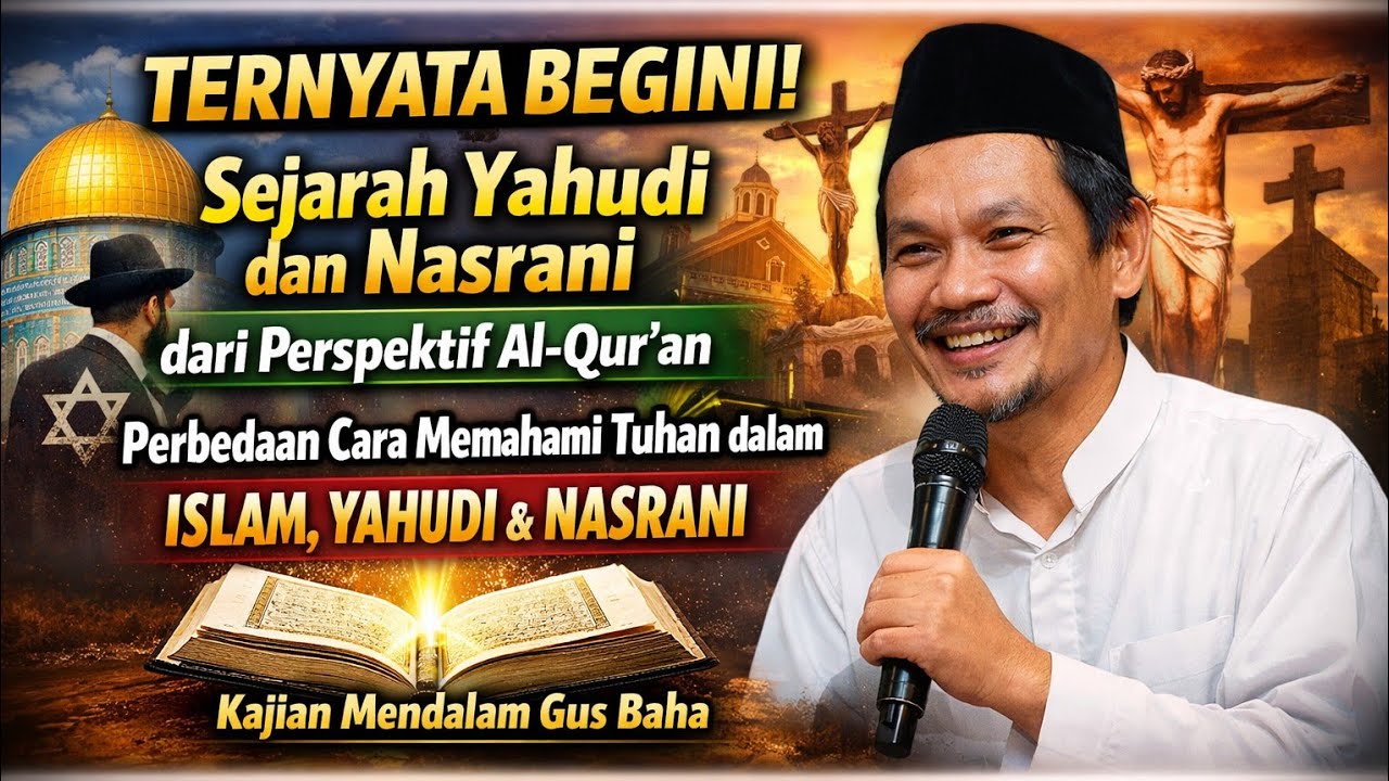 GUS BAHA | Sejarah Yahudi dan Nasrani dari Perspektif Al-Qur’an serta Perbedaan Cara Memahami Tuhan