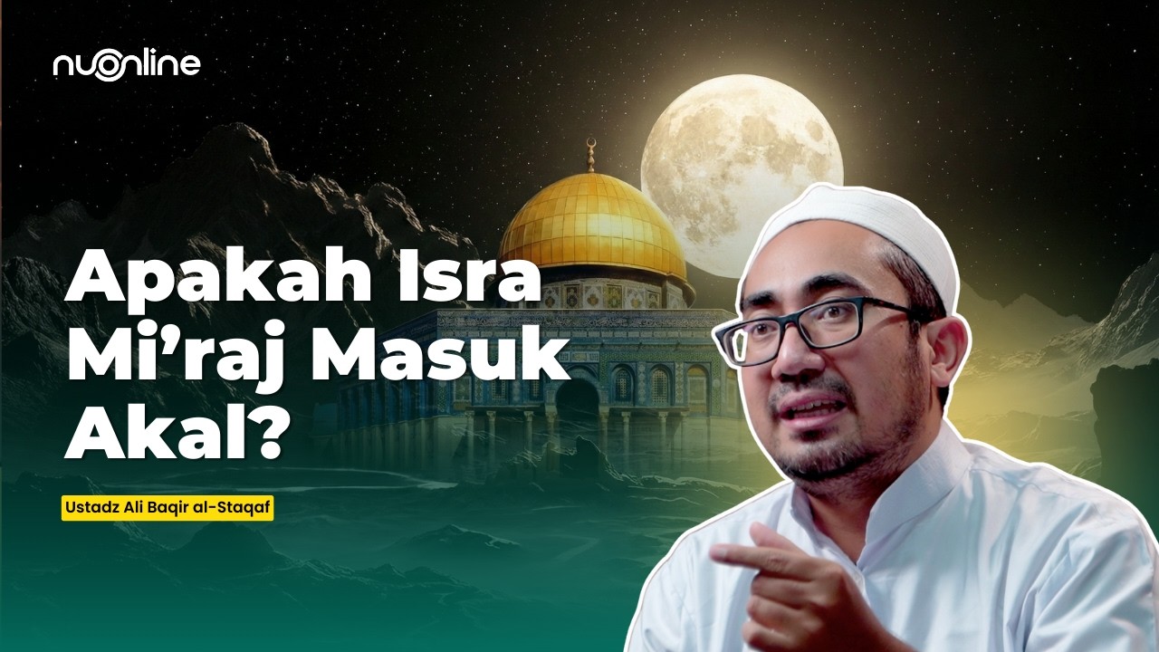 Logika Isra' Mi'raj: Antara Hukum Akal dan Hukum Adat - Ust. Ali Baqir