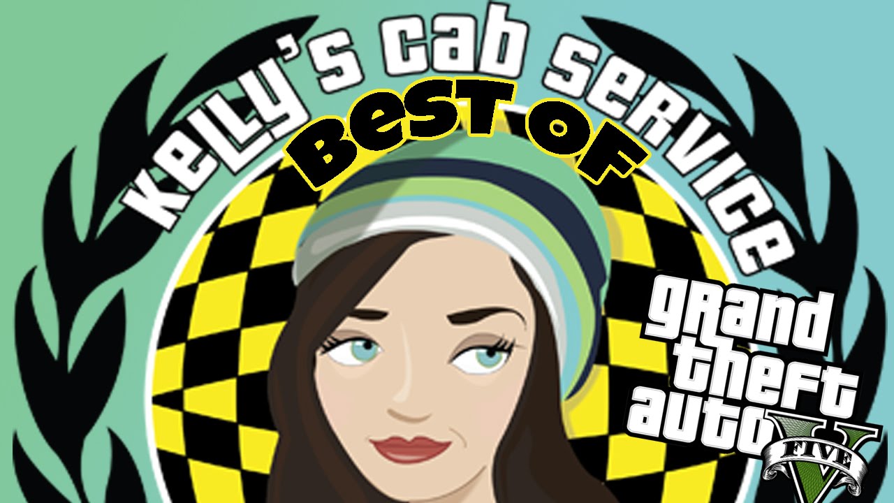 Best of Kelly's Cab Service - GTA V - 500K Best of Series #1(Funny Moments)