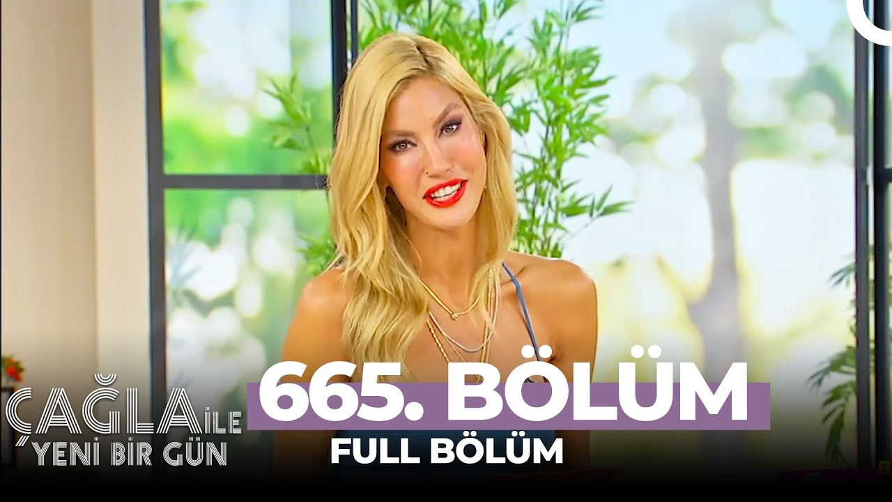 Çağla İle Yeni Bir Gün 665. Bölüm