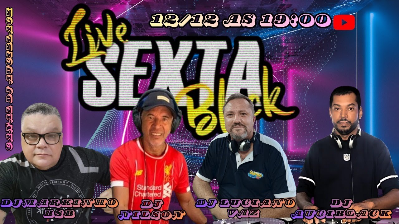 🔥 LIVE SEXTA BLACK – DJ AuciBlack  E CONVIDADOS  DJ LCIANO VAZ. DJ NILSON  E DJ  MARKINHOS BSB🔥12/12