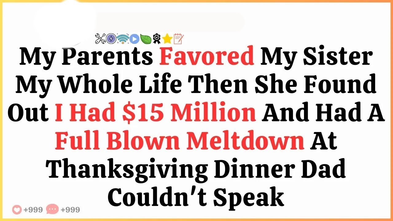 My Parents Favored My Sister My Whole Life Then She Found Out I Had $15 Million And Had A Full Blown