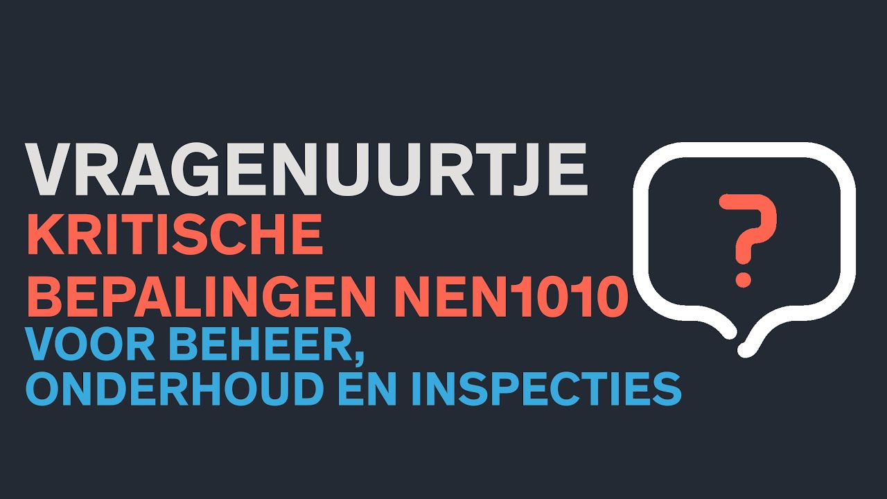 Vragenuurtje: Kritische bepalingen in de NEN 1010 voor beheer, onderhoud en inspecties