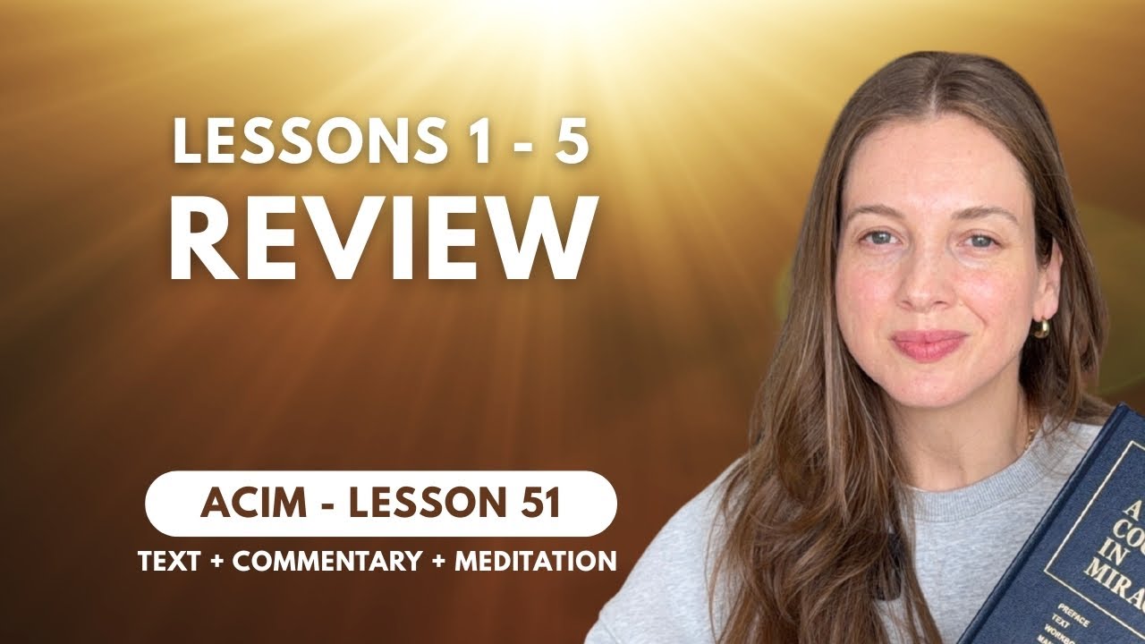 ACIM Lesson 51: Lessons 1 - 5 Review | Text, Commentary and Meditation