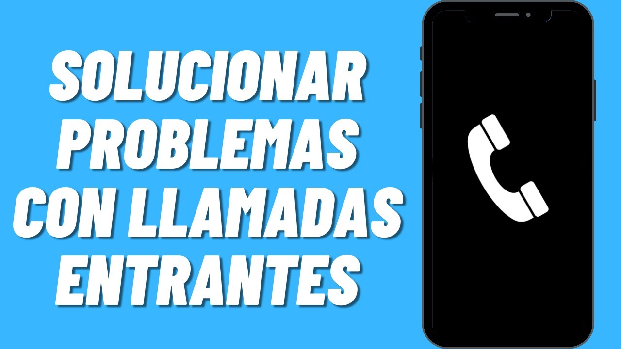 C&oacute;mo solucionar problemas con llamadas entrantes
