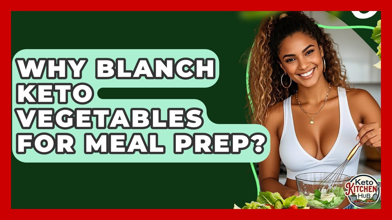 Why Blanch Keto Vegetables For Meal Prep? - Keto Kitchen HQ