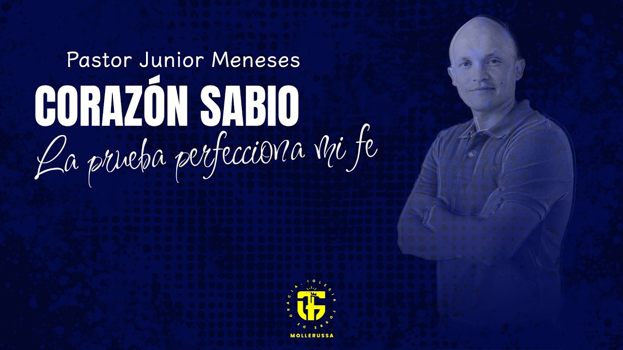 CORAZÓN SABIO, LA PRUEBA PERFECCIONA MI FE - Pr. Junior Meneses