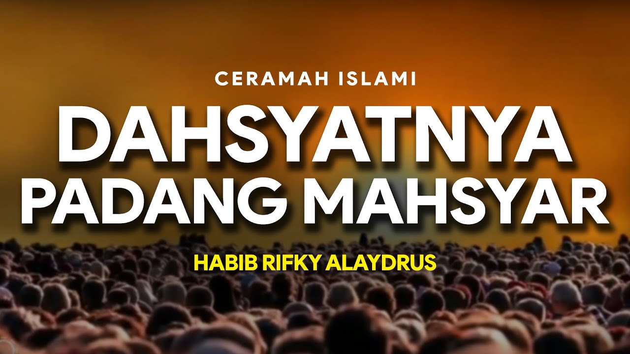 Dahsyatnya Padang Mahsyar I Syiar Islam
