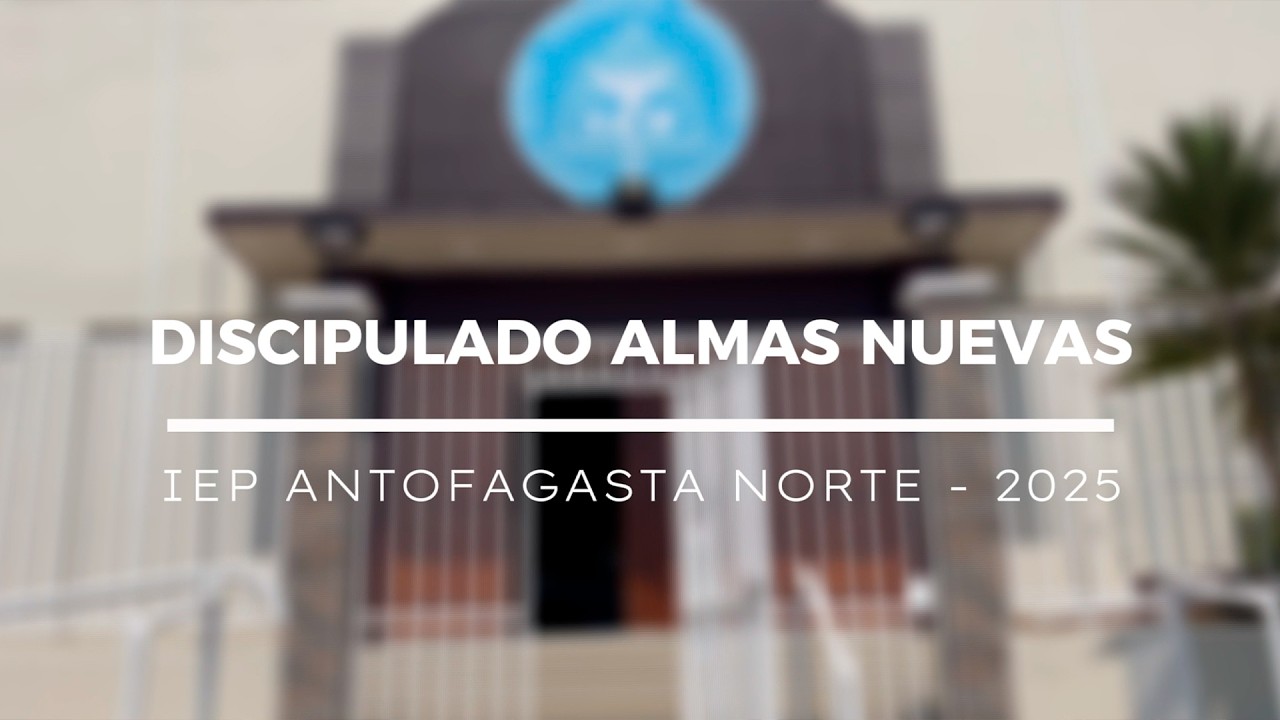 Discipulado nuevas almas - Iglesia en Antofagasta Norte