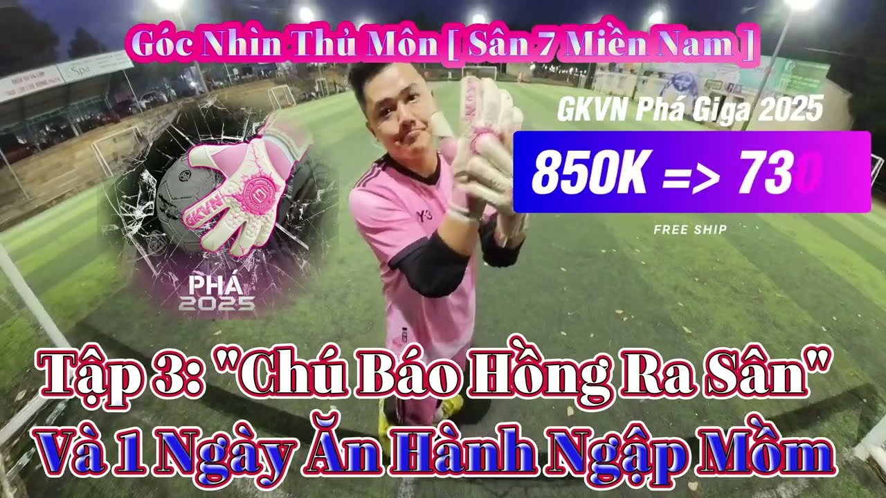Góc Nhìn Thủ Môn [ Sân 7 Miền Nam ] Tập 3: 