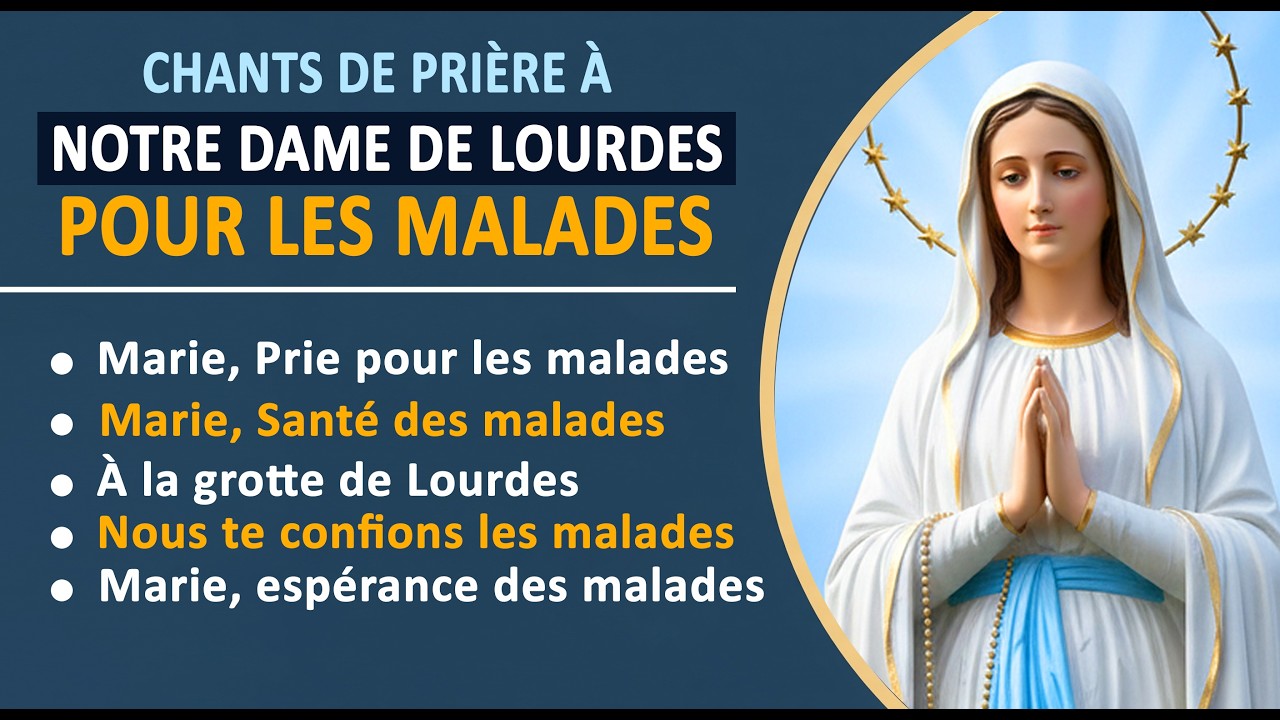 Chants  de Prière à Notre Dame de Lourdes pour les Malades