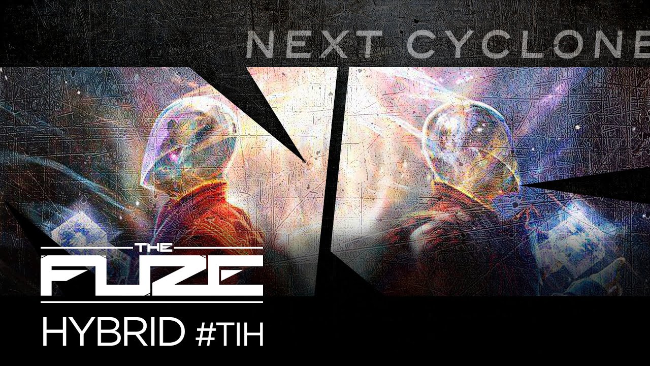 The Fuze - Hybrid #TiH (Next Cyclone 015)