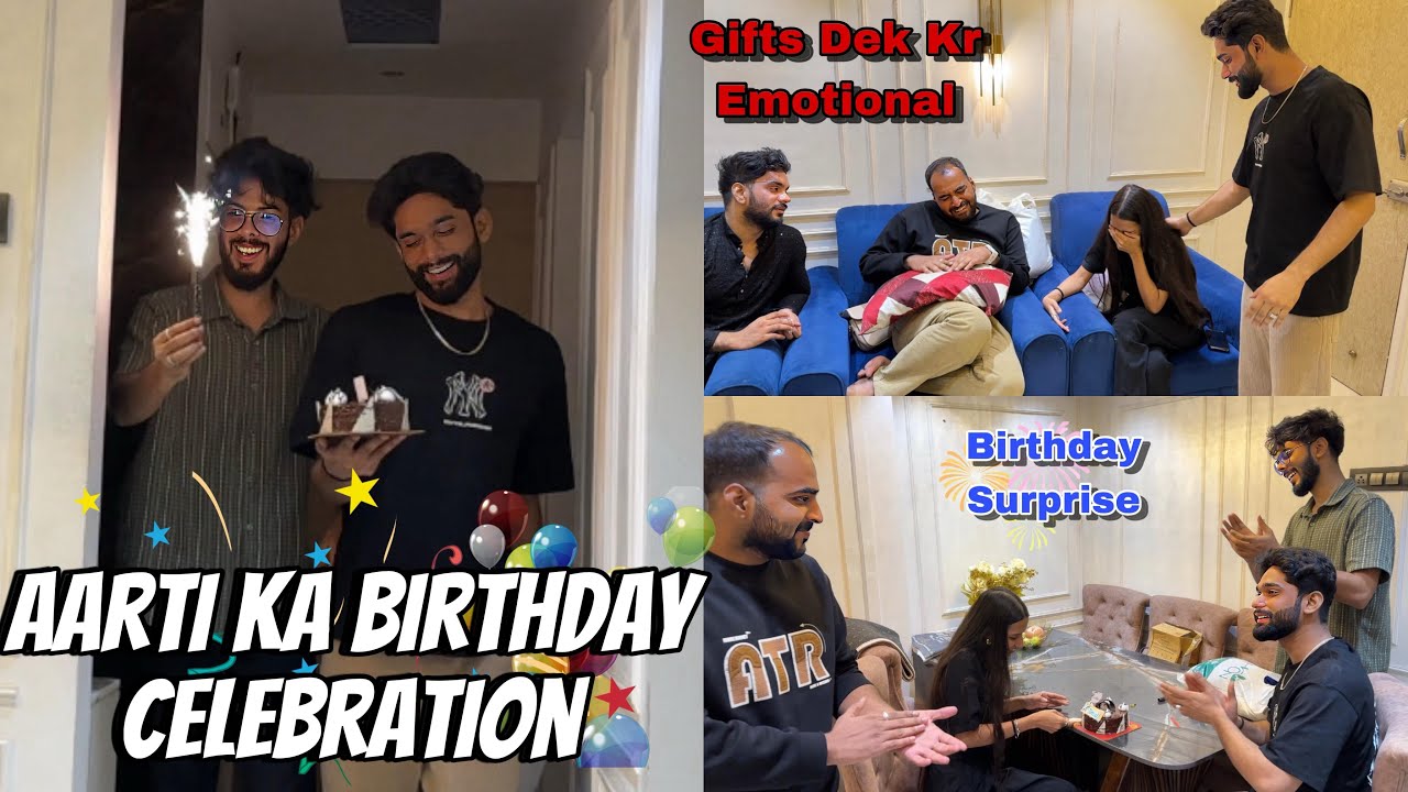 Aarti Ka Birthday Celebration🥹Surprise Gifts Dek Kar hue khush | AALTU FALTU |