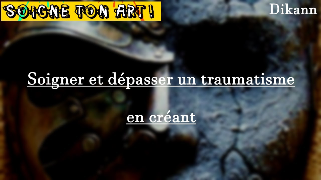 [EP4] SOIGNER et DÉPASSER un TRAUMATISME en CRÉANT