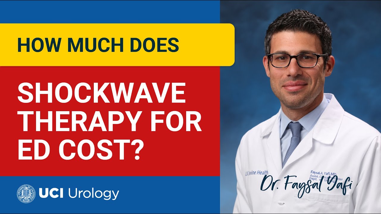 How Much Does Shockwave Therapy for ED Cost? by Dr. Faysal A. Yafi - UCI Department of Urology