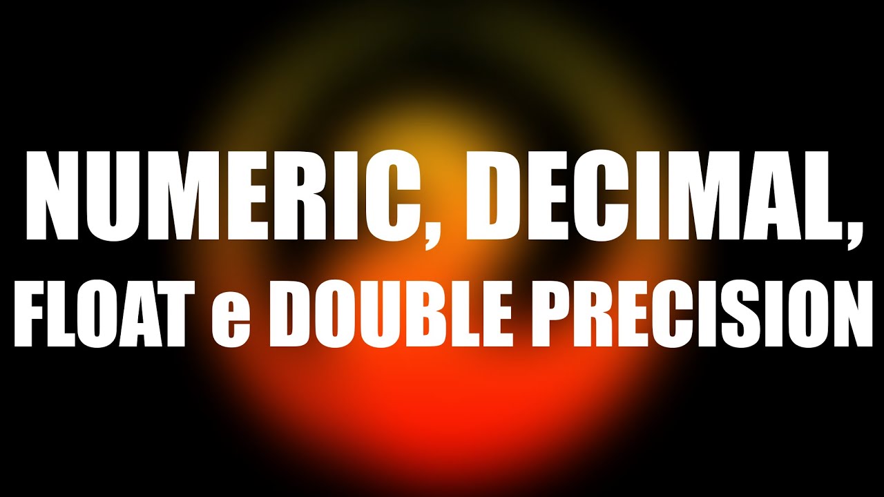 Diferenças entre NUMERIC, DECIMAL, FLOAT E DOUBLE PRECISION