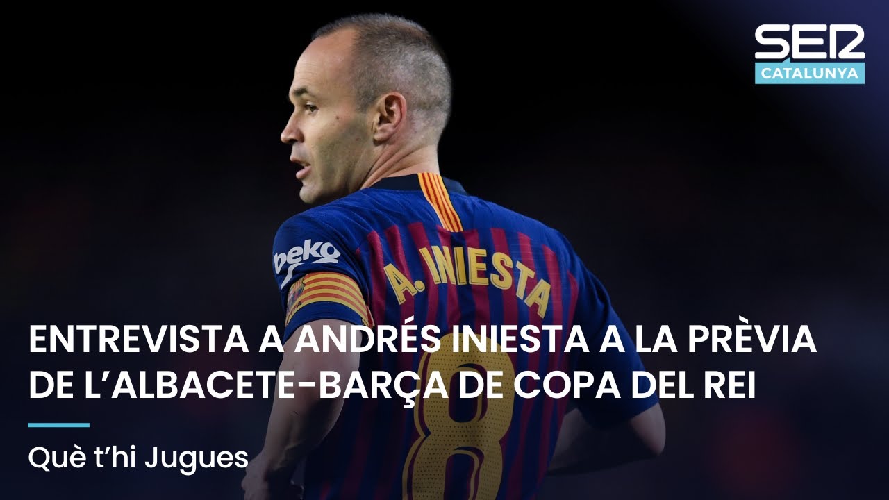 ENTREVISTA A ANDRÉS INIESTA A LA PRÈVIA DE L'ALBACETE-BARÇA DE COPA | QUÈ T'HI JUGUES EN DIRECTE