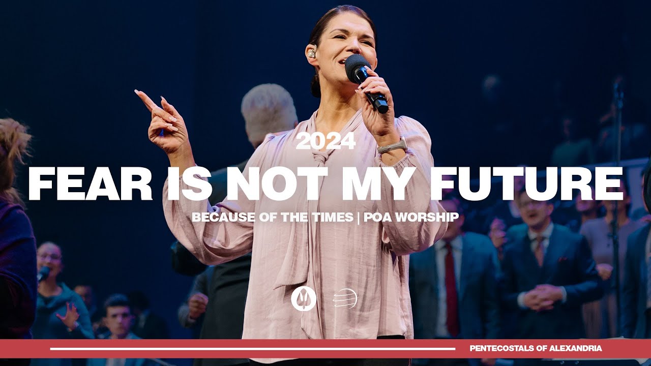 Fear is Not My Future | Because of the Times 2024 - POA Worship