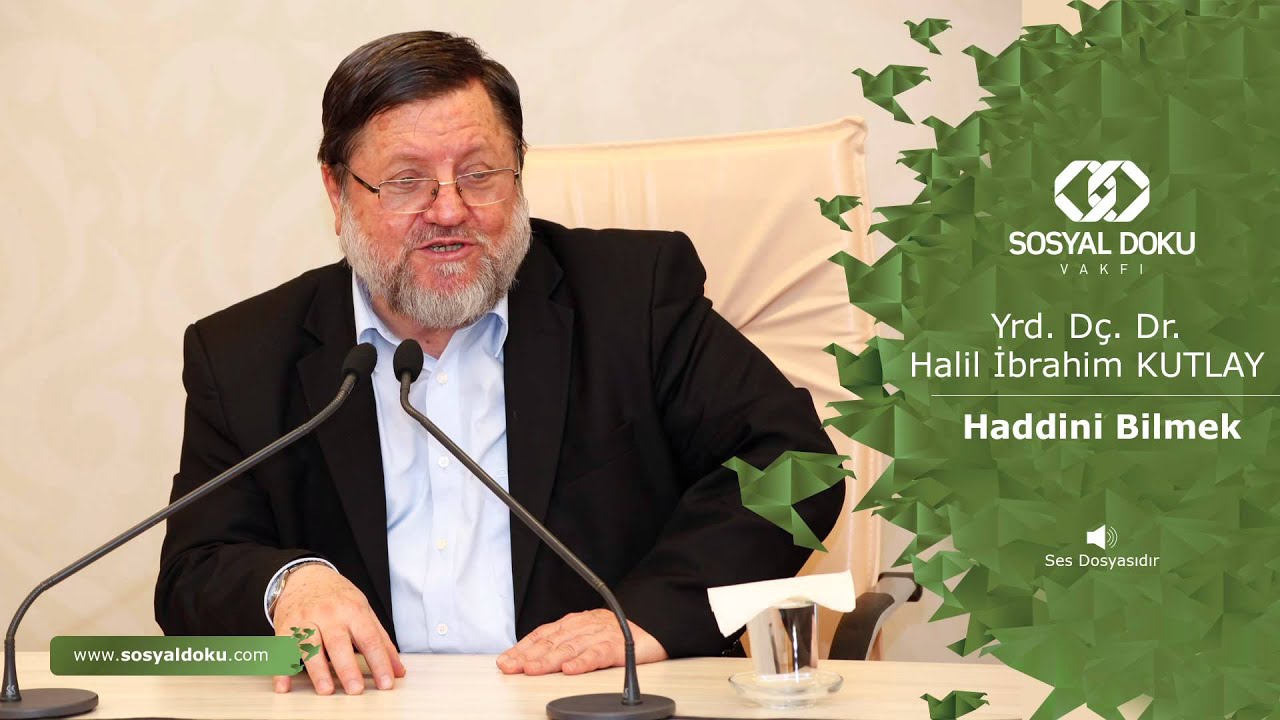 7) Yrd. Doç. Dr. Halil İbrahim Kutlay - Haddini Bilmek - Karakter Eğitimi