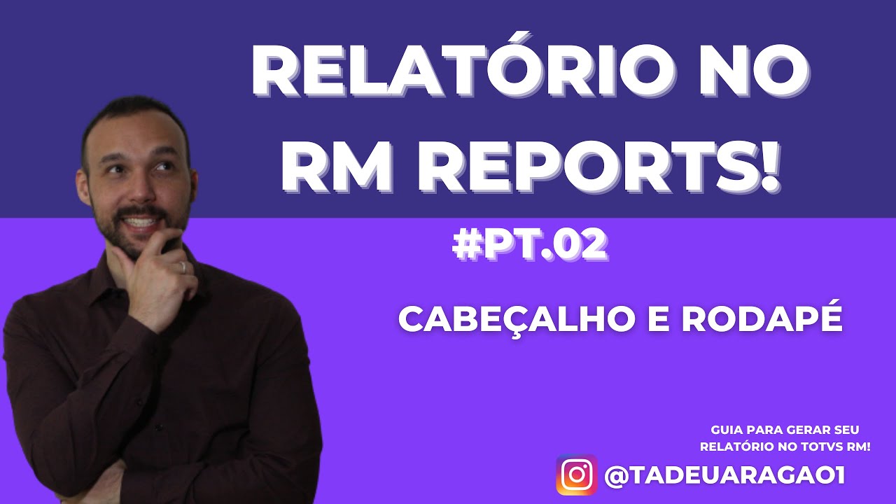Como montar seu Relatório no TOTVS RM Reports - Parte 02 - Cabeçalho e Rodapé!