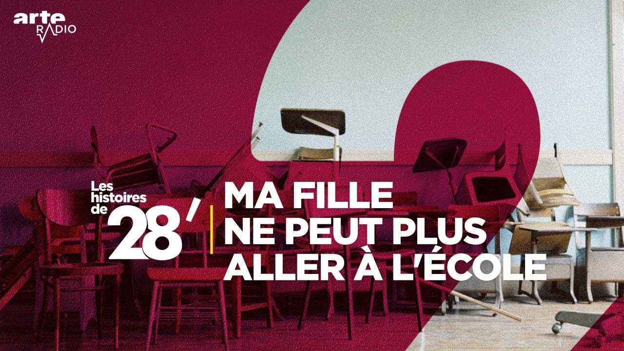 Ma fille ne peut plus aller à l’école | Les histoires de 28'  - ARTE Radio Podcast