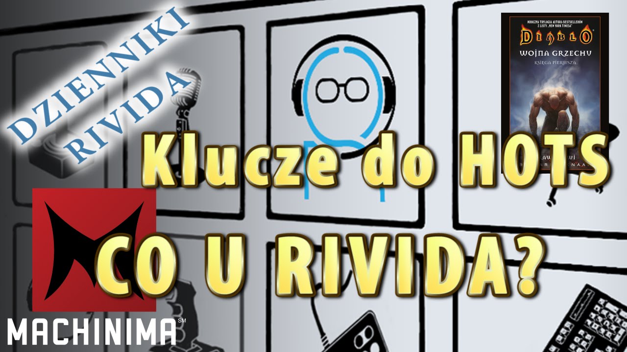 Klucze HotS, Machinima, Rivid uczy? itd.