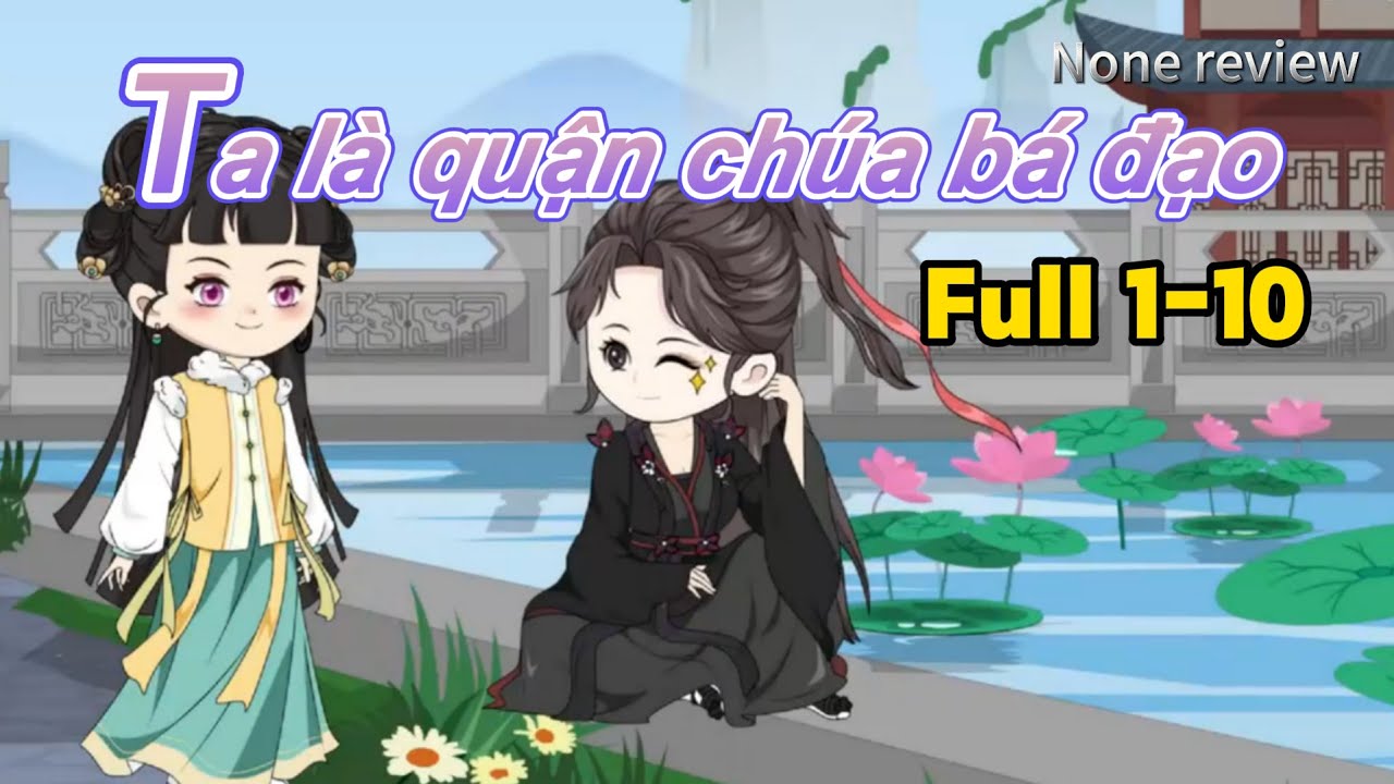 ( FULL 1-10 ) Ta là quận chúa bá đạo