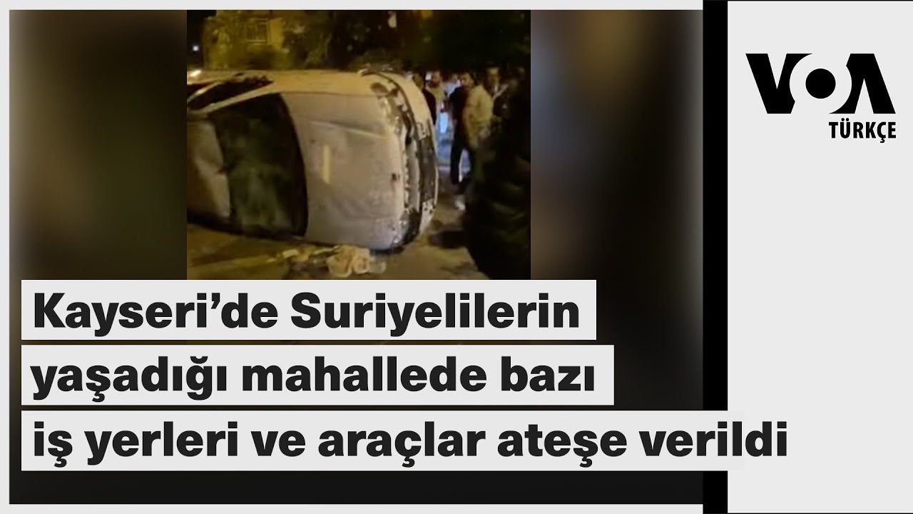 Kayseri’de Suriyelilerin yaşadığı mahallede bazı iş yerleri ve araçlar ateşe verildi| VOA Türkçe
