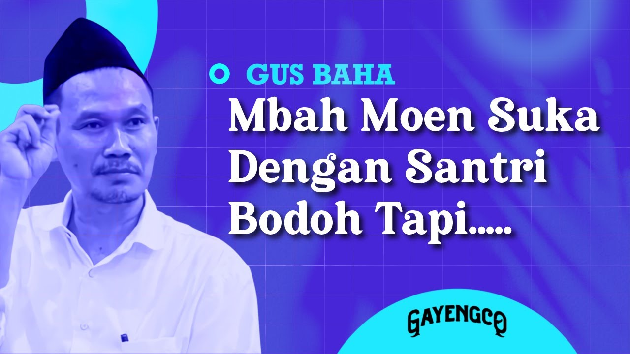 Gus Baha: Mbah Moen Suka Dengan Santri Bodoh  Tapi.....