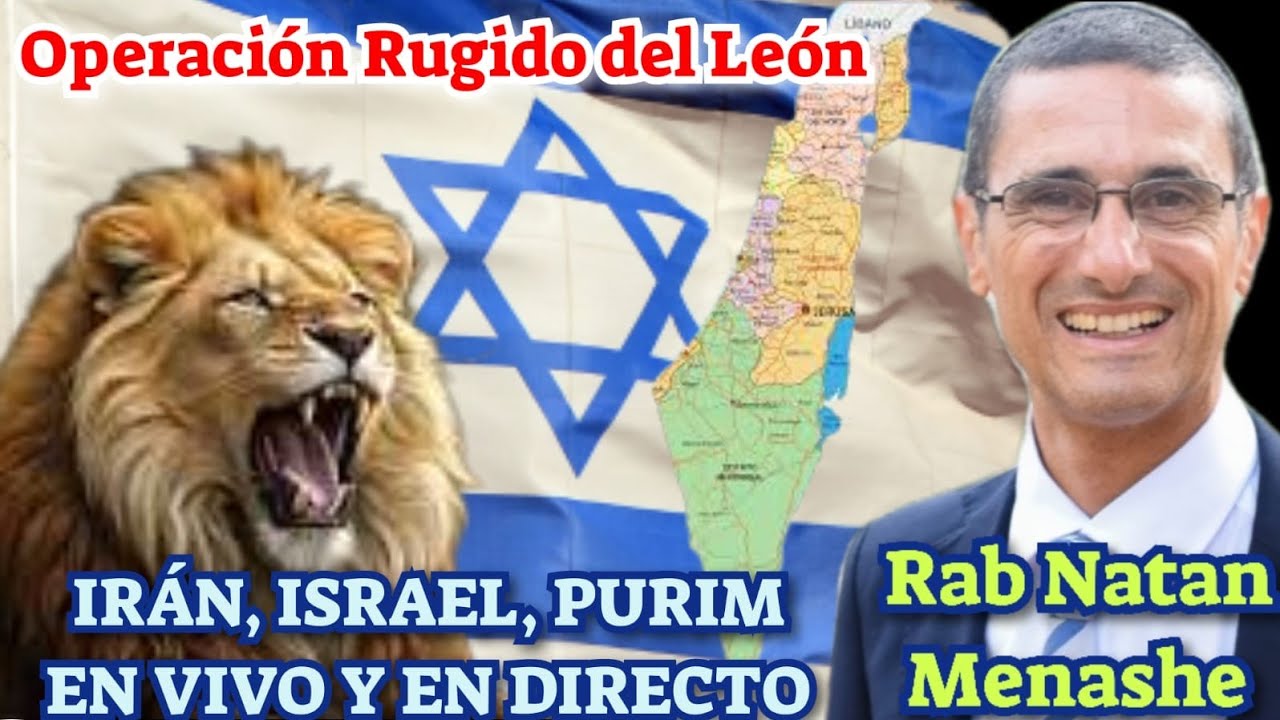 IRAN, ISRAEL, PURIM EN VIVO Y EN DIRECTO, OPERACIÓN RUJIDO DE LEÓN RAB NATAN MENASHE 