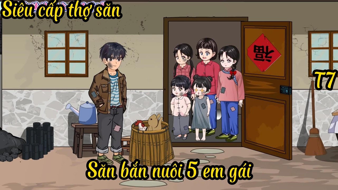 T7 Xuyên không  thành Siêu cấp thợ săn, Săn bắn nuôi 5 em gái