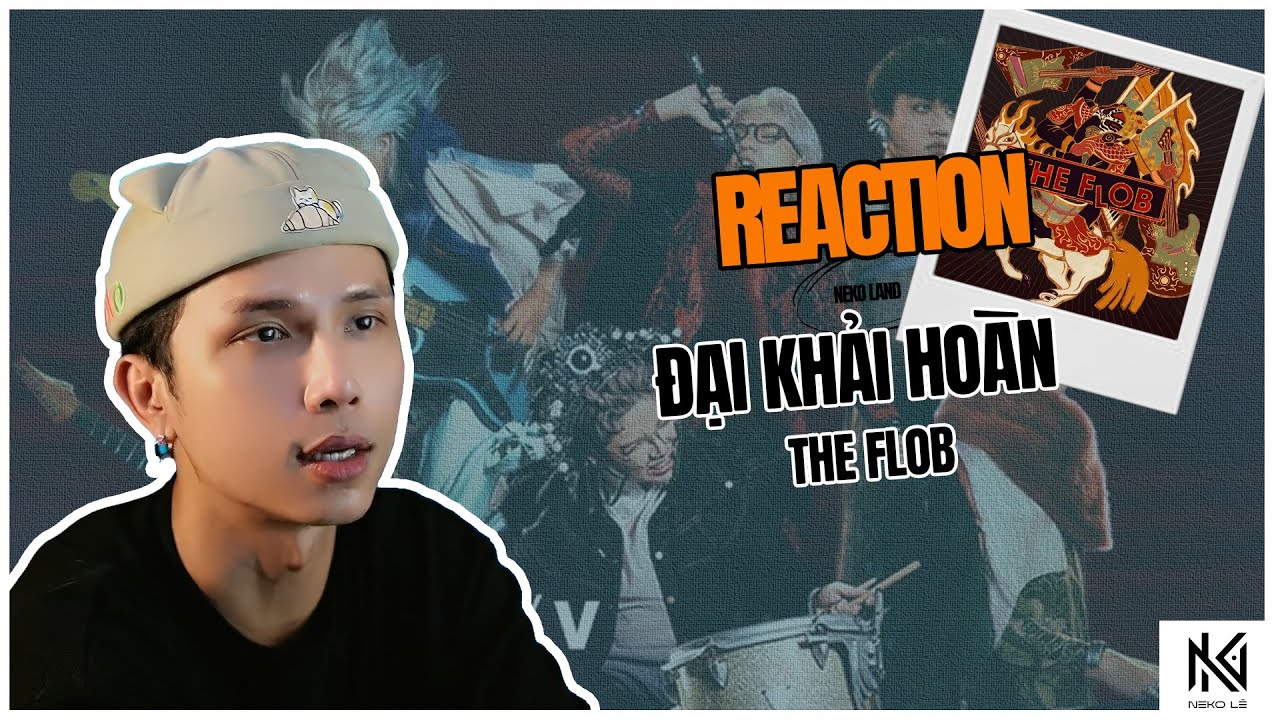 [Neko Reaction] Đại Khải Hoàn - The Flob