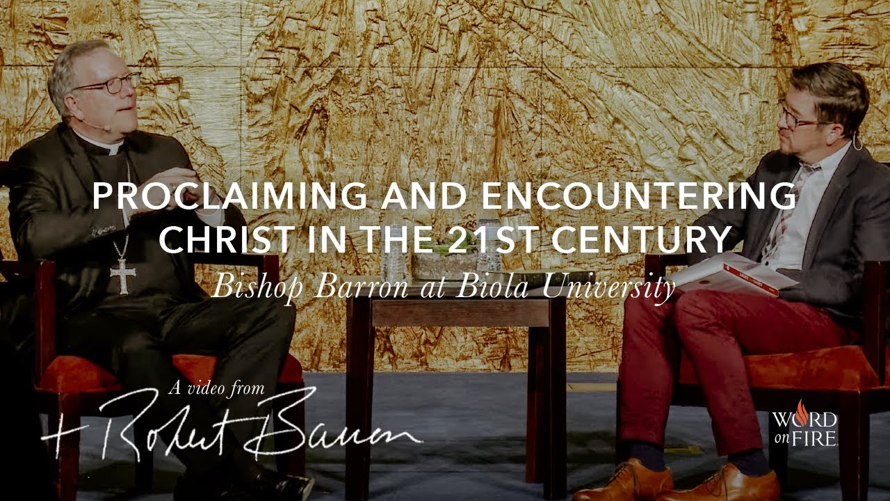 Proclaiming and Encountering Christ in the 21st Century: Bishop Barron at @BiolaUniversity