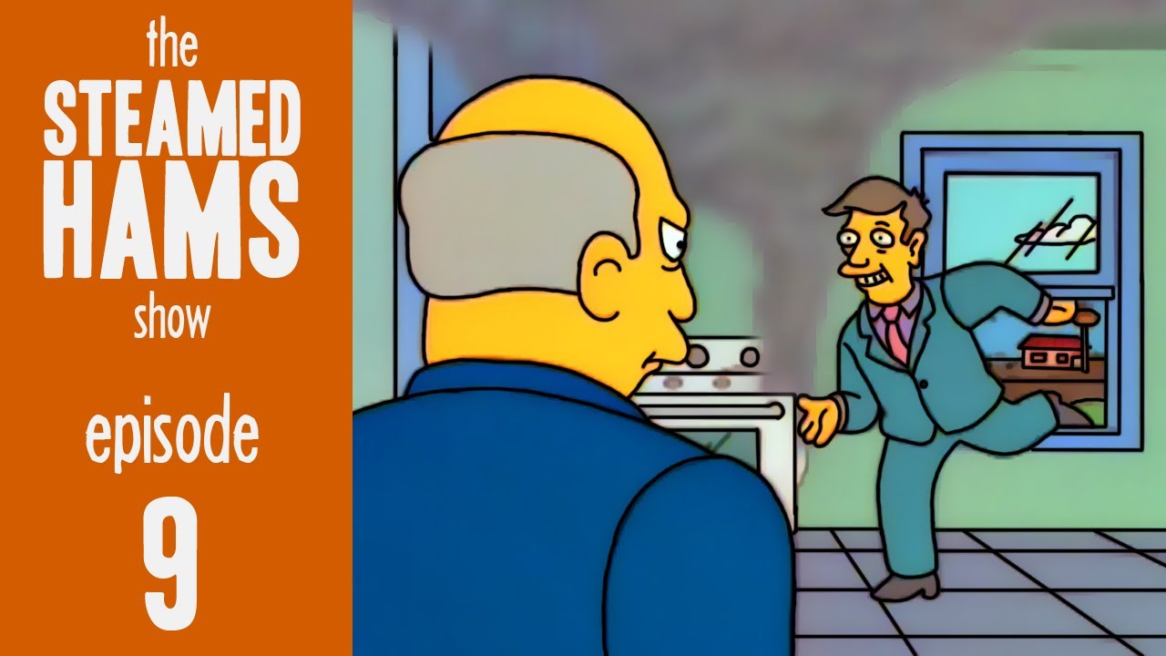 The Steamed Hams Show - Episode 9