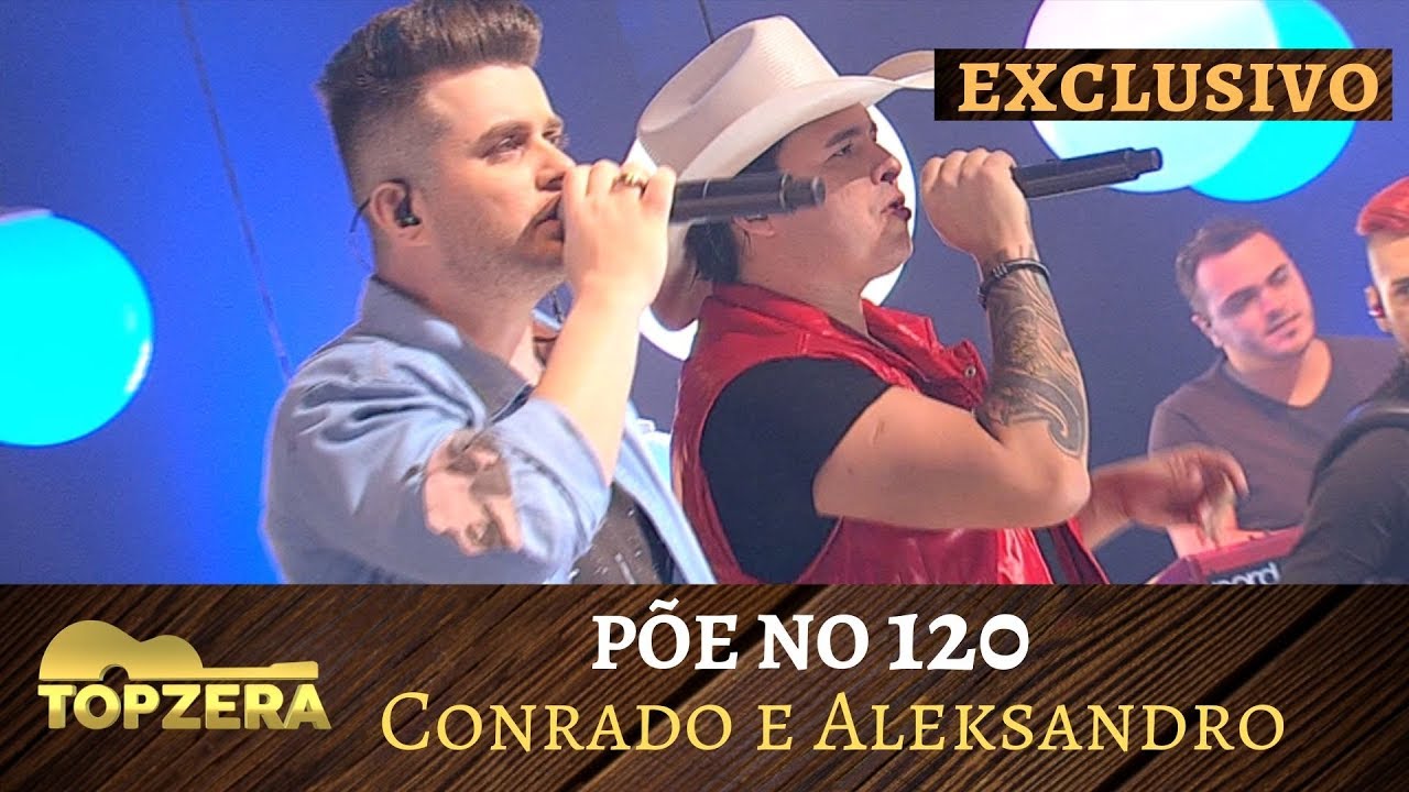 Põe no 120 - Conrado e Aleksandro | Topzera Sertanejo