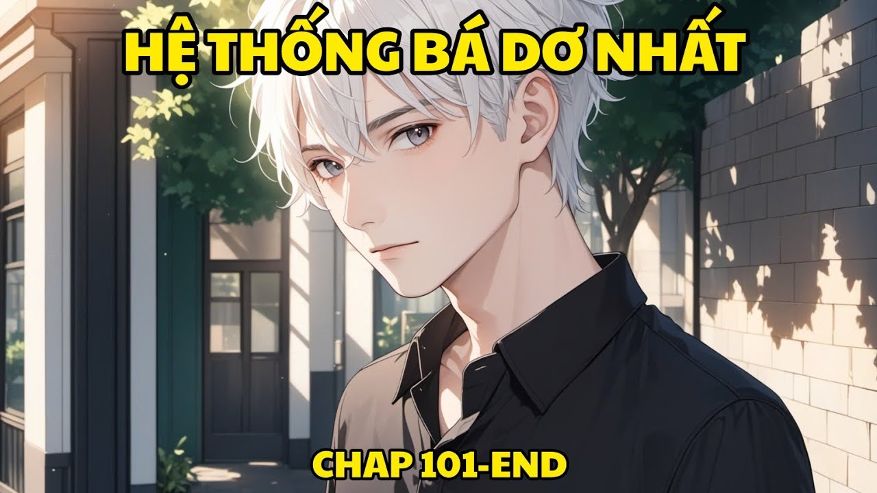 HỆ THỐNG BÁ DƠ NHẤT| 101-END FULL