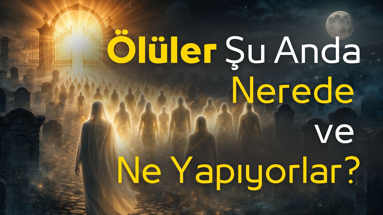 Ölüler Şu An Ne Yapıyor? İslam'ın Anlattığı Gerçek - Kimse Bunu Bu Kadar Net Söylememişti!