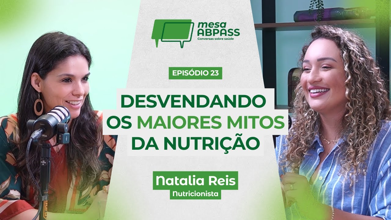 Os maiores mitos e verdades sobre alimentação - Natalia Reis - Mesa Abpass
