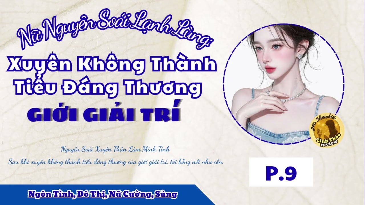 [EP.9] - Nữ Nguyên Soái Lạnh Lùng: Xuyên Không Thành Tiểu Đáng Thương Giới Giải Trí