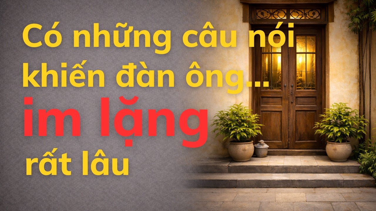 Có Những Câu Nói Trong Hôn Nhân Khiến Đàn Ông Im Lặng Rất Lâu