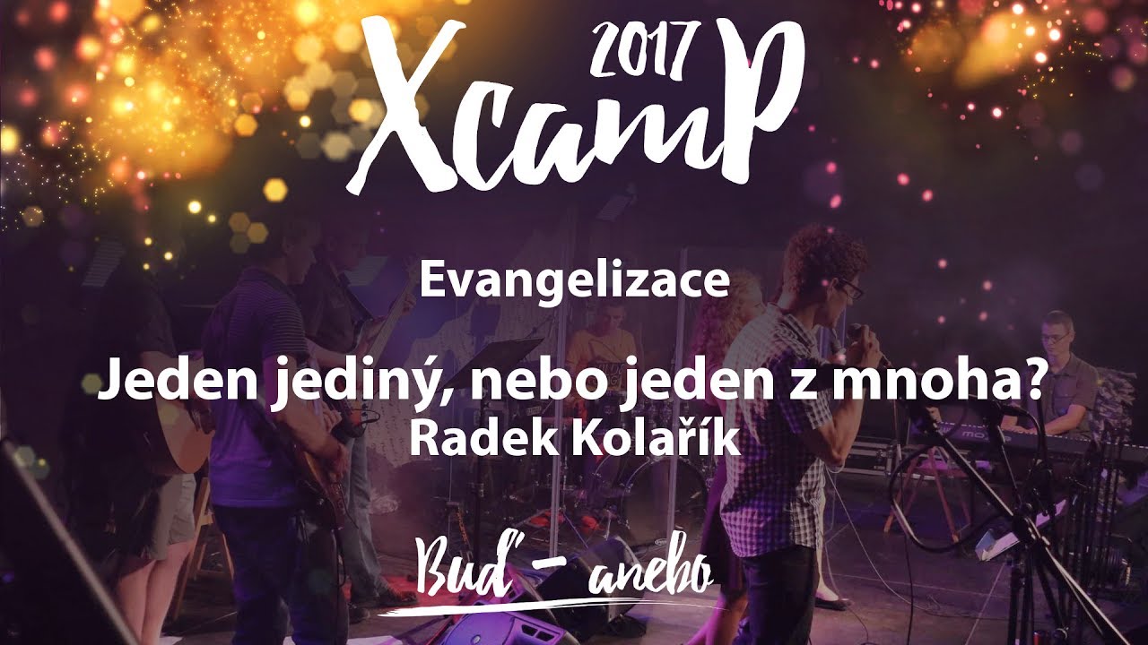 Evangelizace: Jeden jedin&yacute;, nebo jeden z mnoha? (Radek Kolař&iacute;k) - XcamP 2017