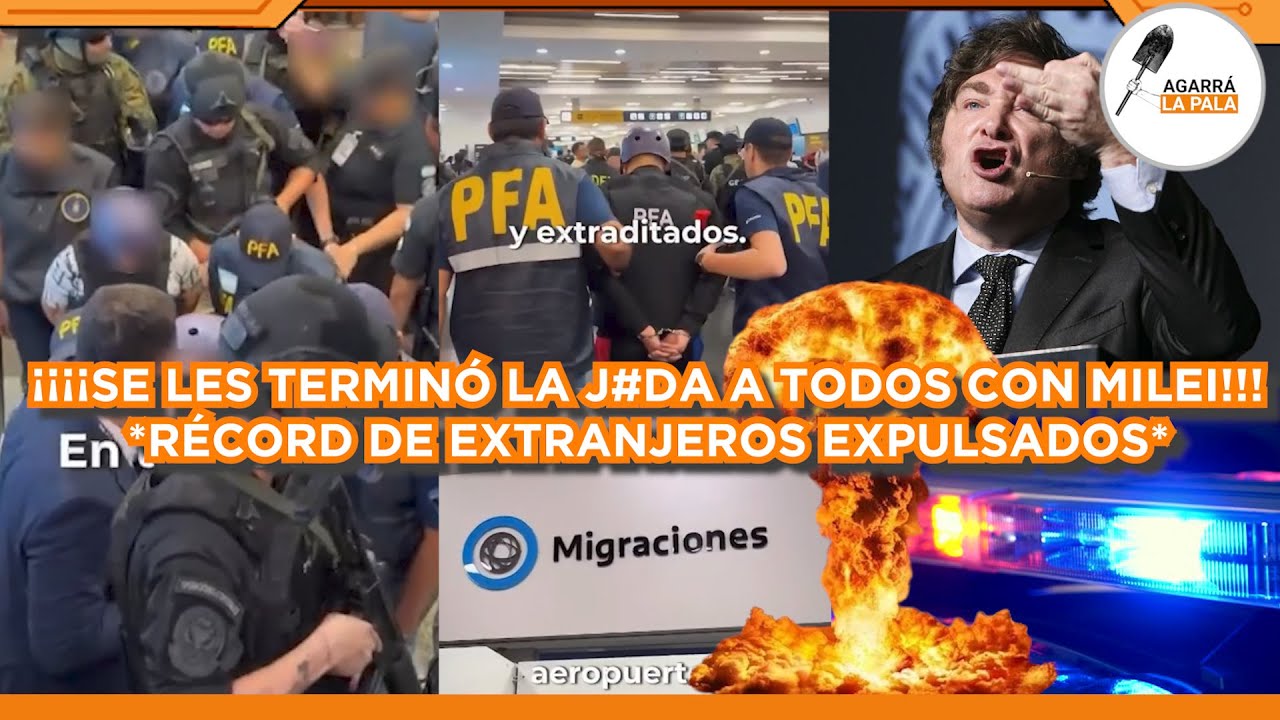 ¡¡¡RÉCORD DE EXTRANJEROS EXPULSADOS CON MILEI!!! SE LES TERMINÓ LA J*DA A TODOS LOS DELINCUENTES