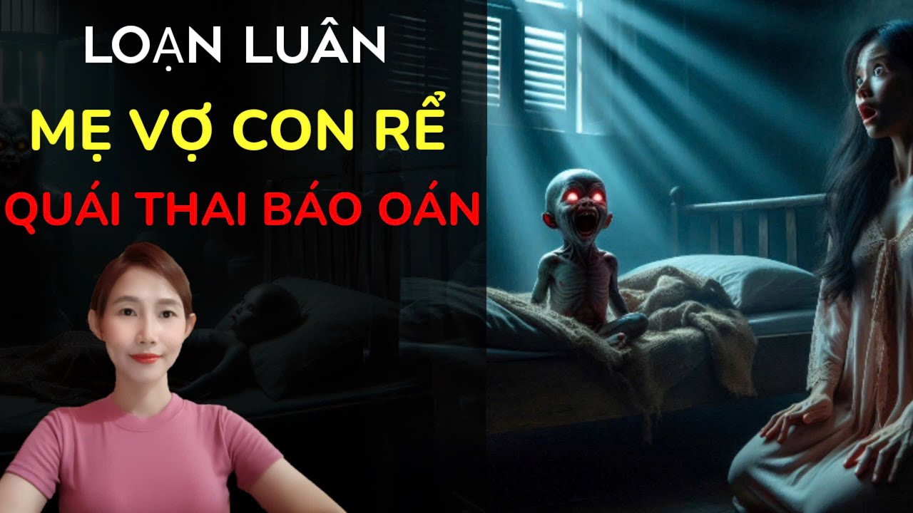 CHUYỆN MA THẬP NHẤT _TẬP 235 : LOẠN LUÂN MẸ VỢ VÀ CON RỂ  QUÁI THAI BÁO OÁN chuyện ma đời thường