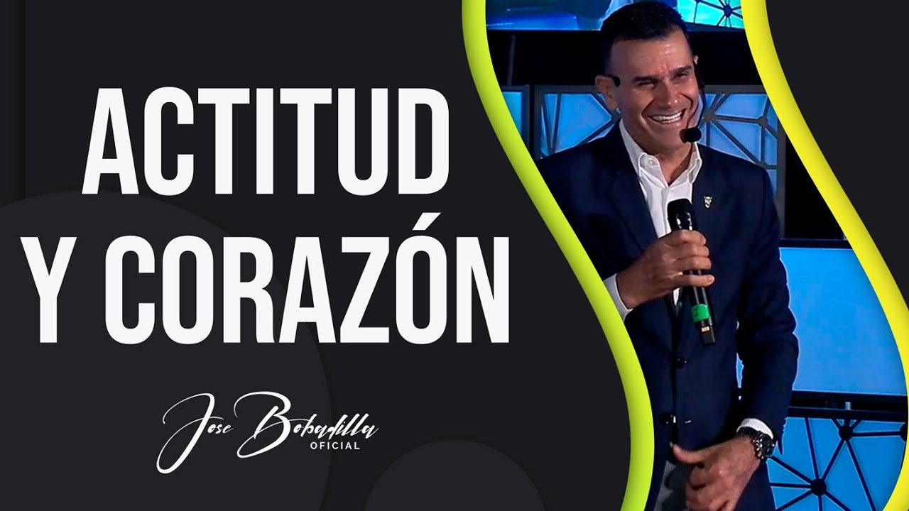 ACTITUD Y CORAZÓN  || JOSÉ BOBADILLA