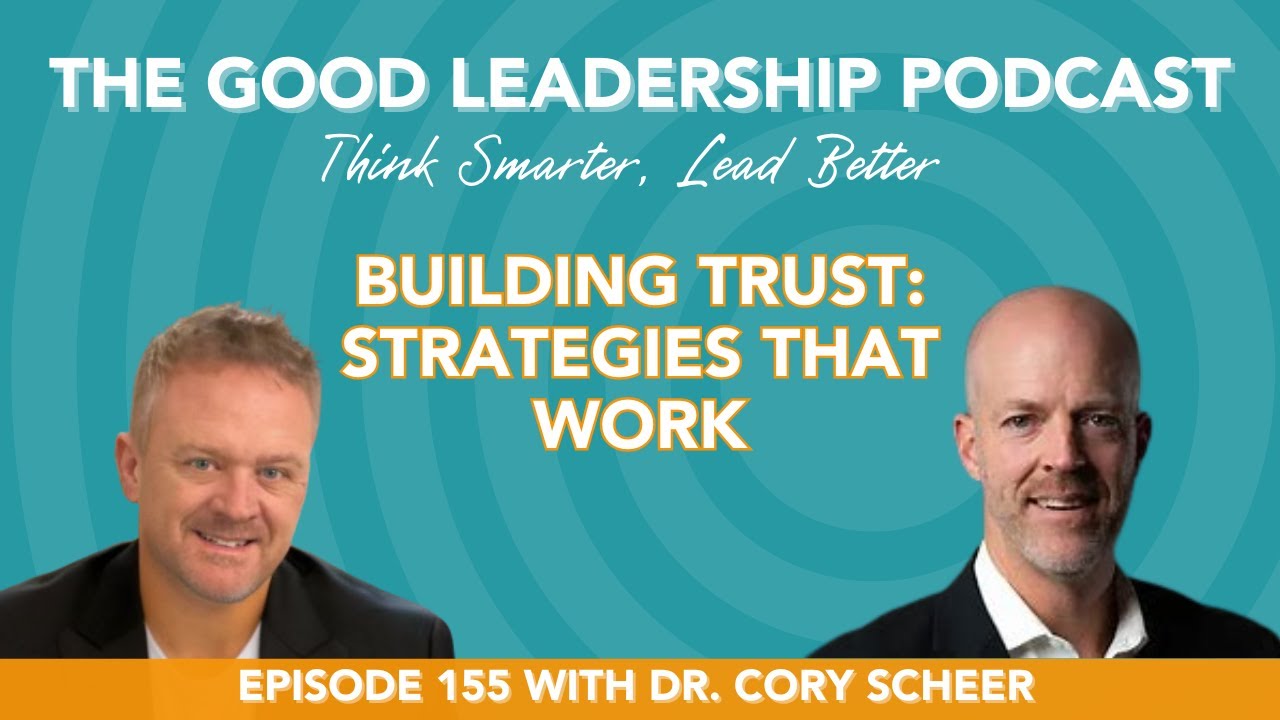 Effective Strategies for Building Trust (Part II) with Dr. Cory Scheer & Charles Good | TGLP 