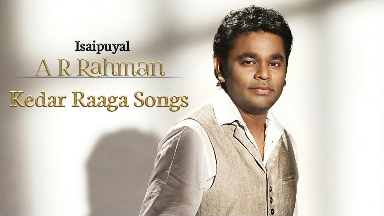 Isaipuyal A R Rahman Kedar raaga songs