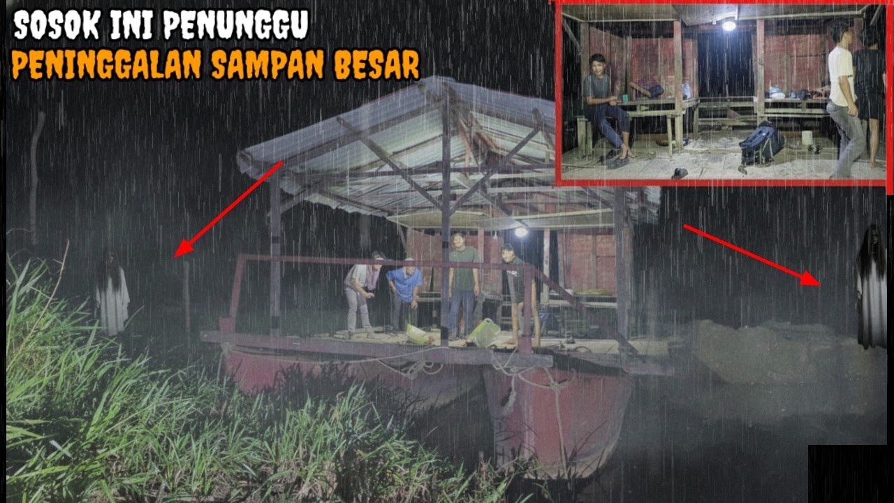 CAMPING DIGUYUR HUJAN DERAS HOROR DI  SAMPAN BESAR TEPI SUNGAI, SOSOK INI PENUNGGU NYA