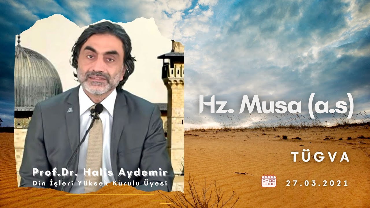 Hz. Musa (a.s)  Prof. Dr. Halis AYDEMİR 27.3.2021 TÜGVA